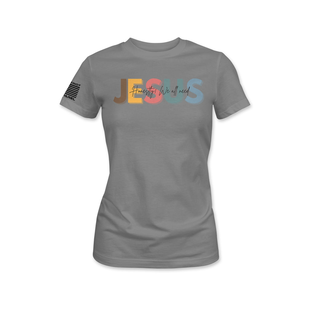 Jesus Honestly We All Need Tee - Women's