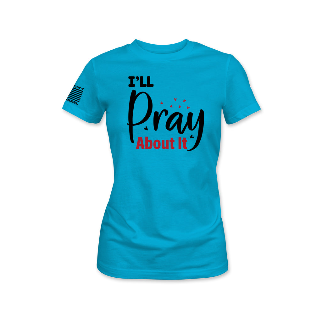 I'll Pray About It Women's Tee